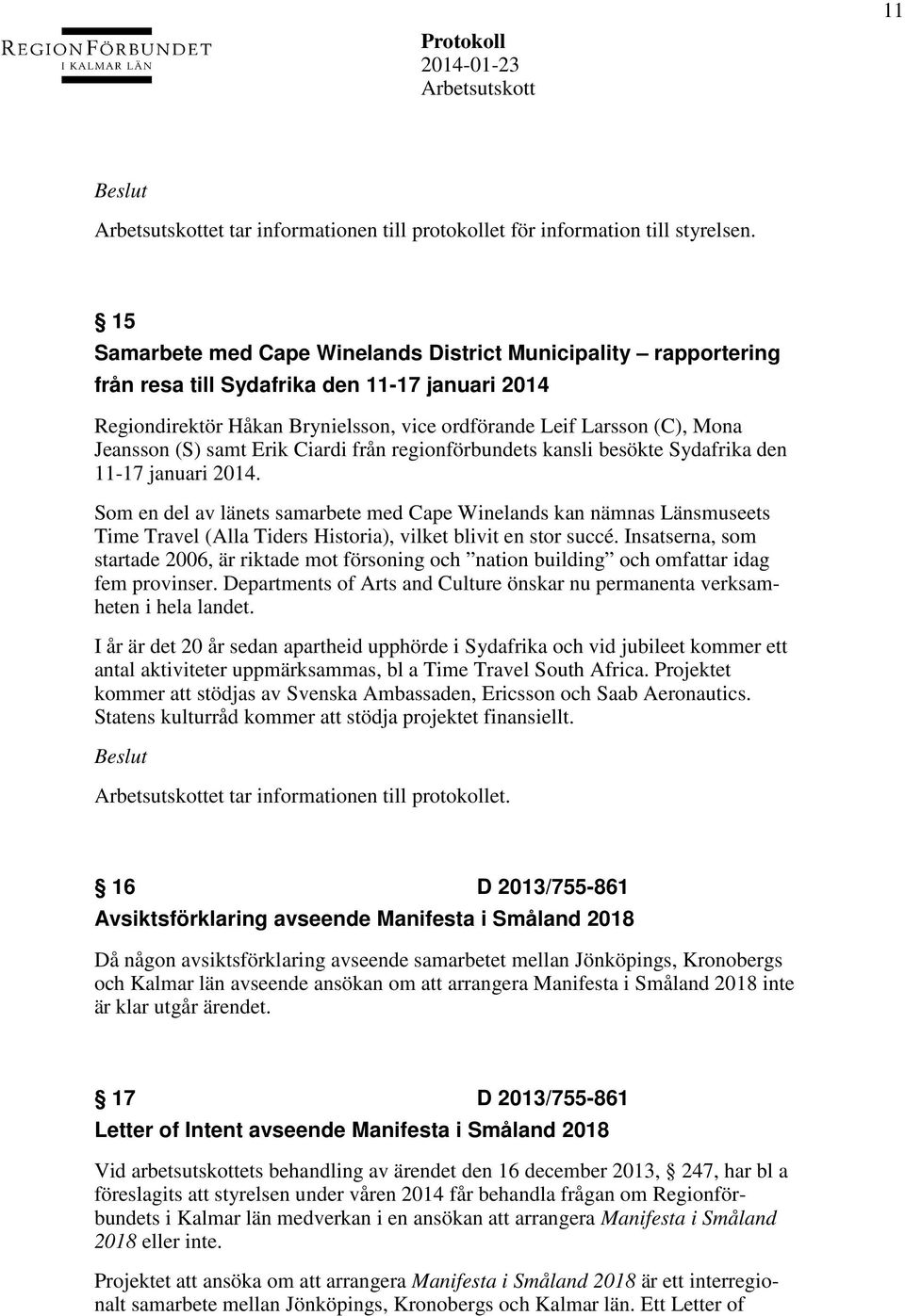 (S) samt Erik Ciardi från regionförbundets kansli besökte Sydafrika den 11-17 januari 2014.