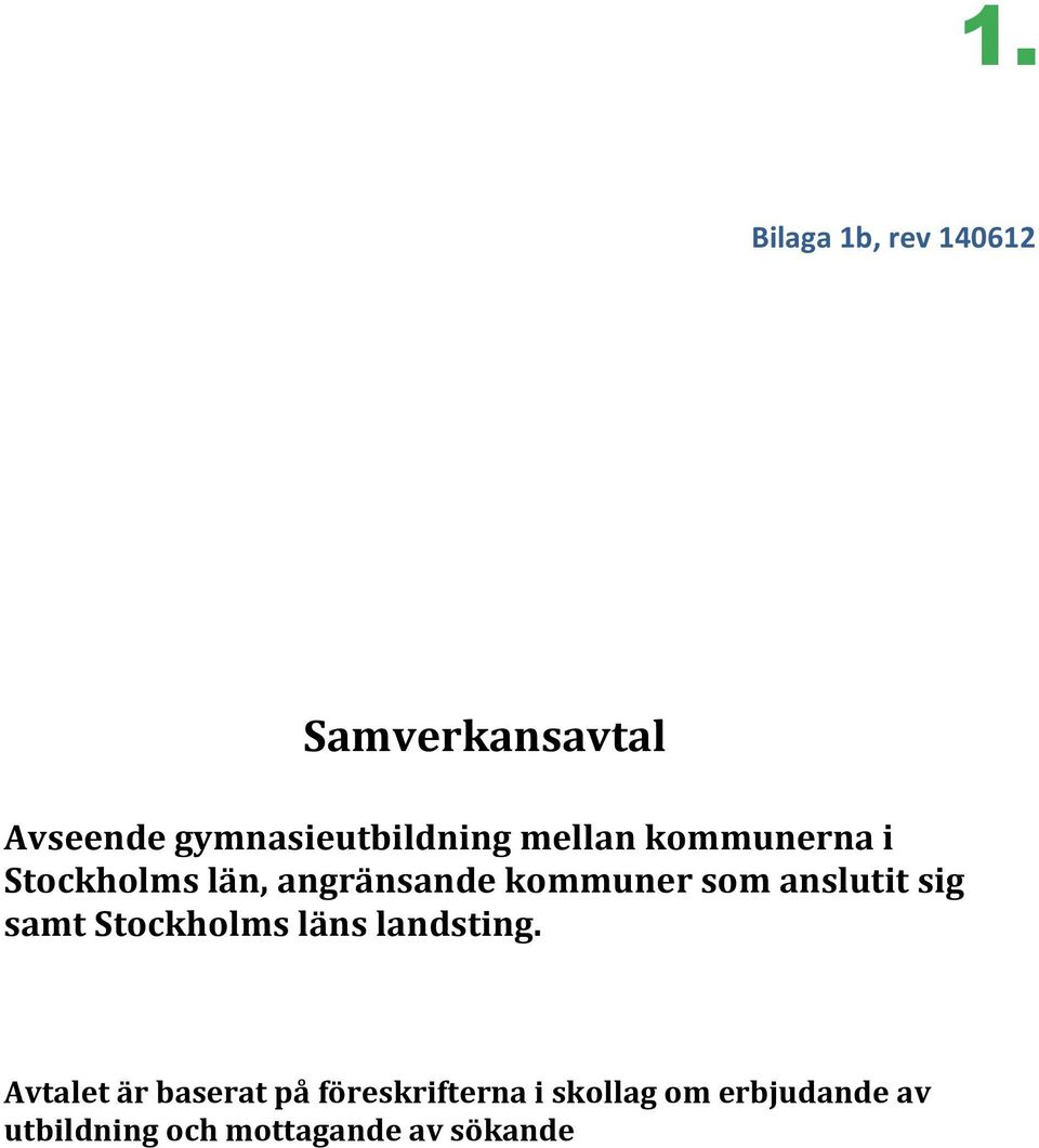 anslutit sig samt Stockholms läns landsting.