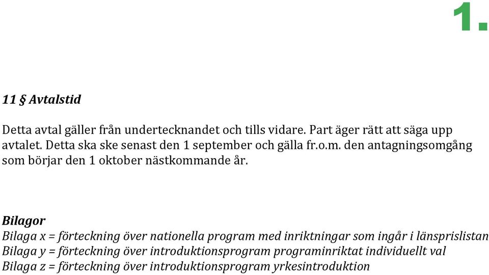 Bilagor Bilaga x = förteckning över nationella program med inriktningar som ingår i länsprislistan Bilaga y =