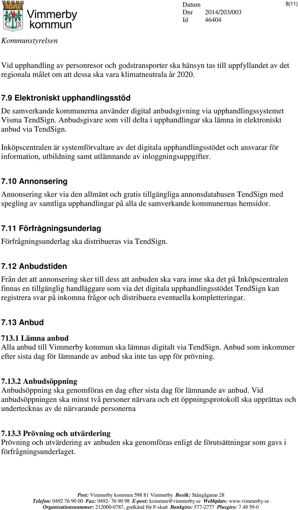 Anbudsgivare som vill delta i upphandlingar ska lämna in elektroniskt anbud via TendSign.