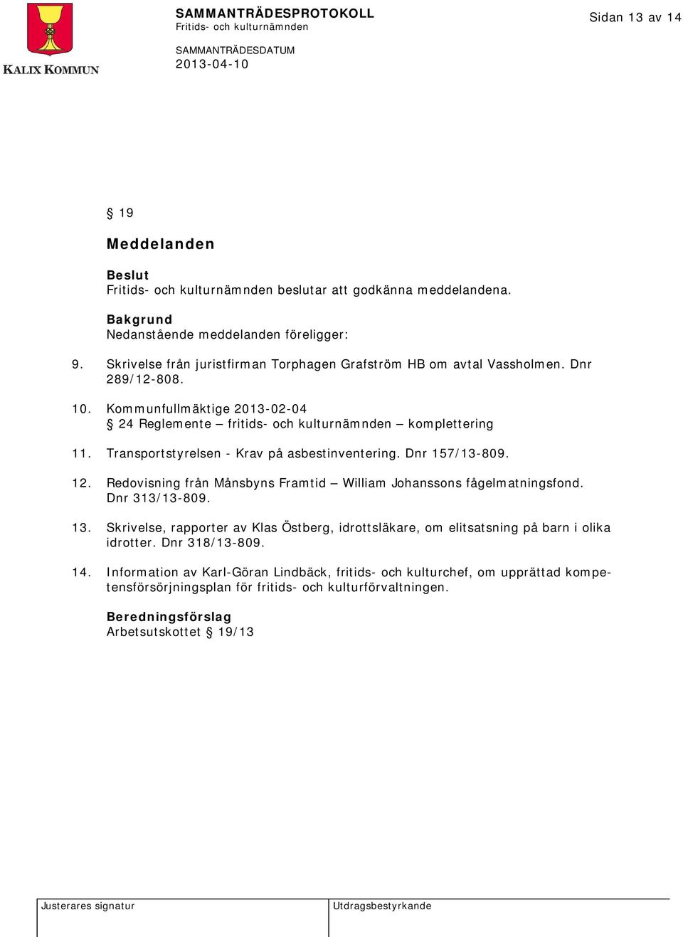 Redovisning från Månsbyns Framtid William Johanssons fågelmatningsfond. Dnr 313/13-809. 13.