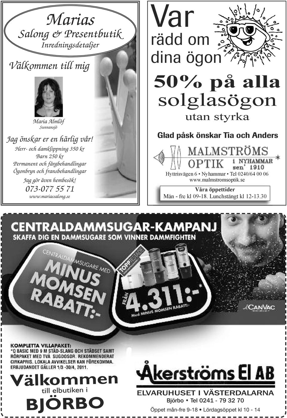 mariassalong.se Var rädd om dina ögon 50% på alla solglasögon utan styrka Glad påsk önskar Tia och Anders Hyttrisvägen 6 Nyhammar Tel 0240/64 00 06 www.