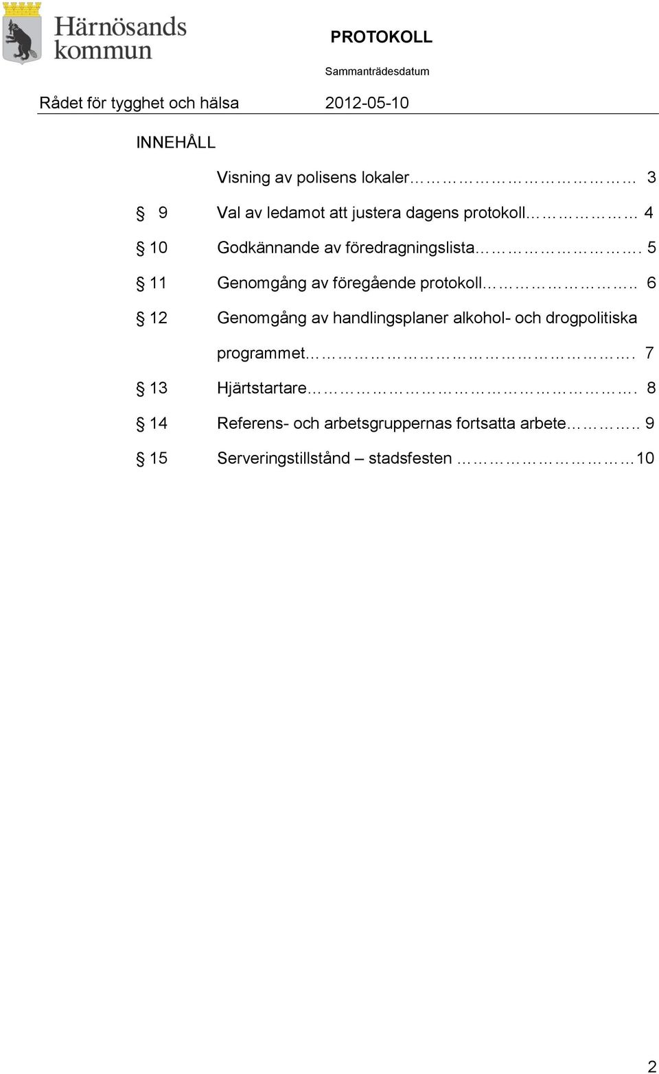 5 11 Genomgång av föregående protokoll.