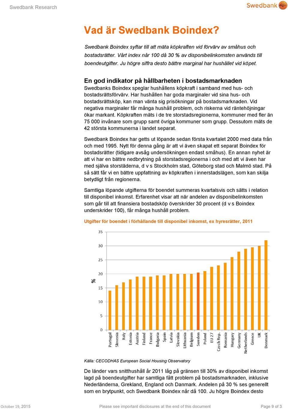 Har hushållen har goda marginaler vid sina hus- och bostadsrättsköp, kan man vänta sig prisökningar på bostadsmarknaden.