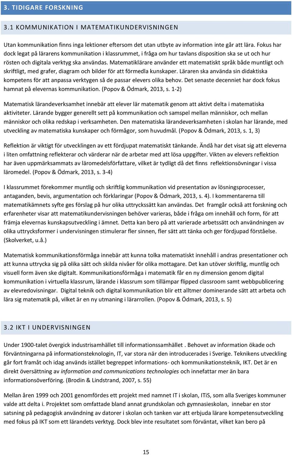 Matematiklärare använder ett matematiskt språk både muntligt och skriftligt, med grafer, diagram och bilder för att förmedla kunskaper.