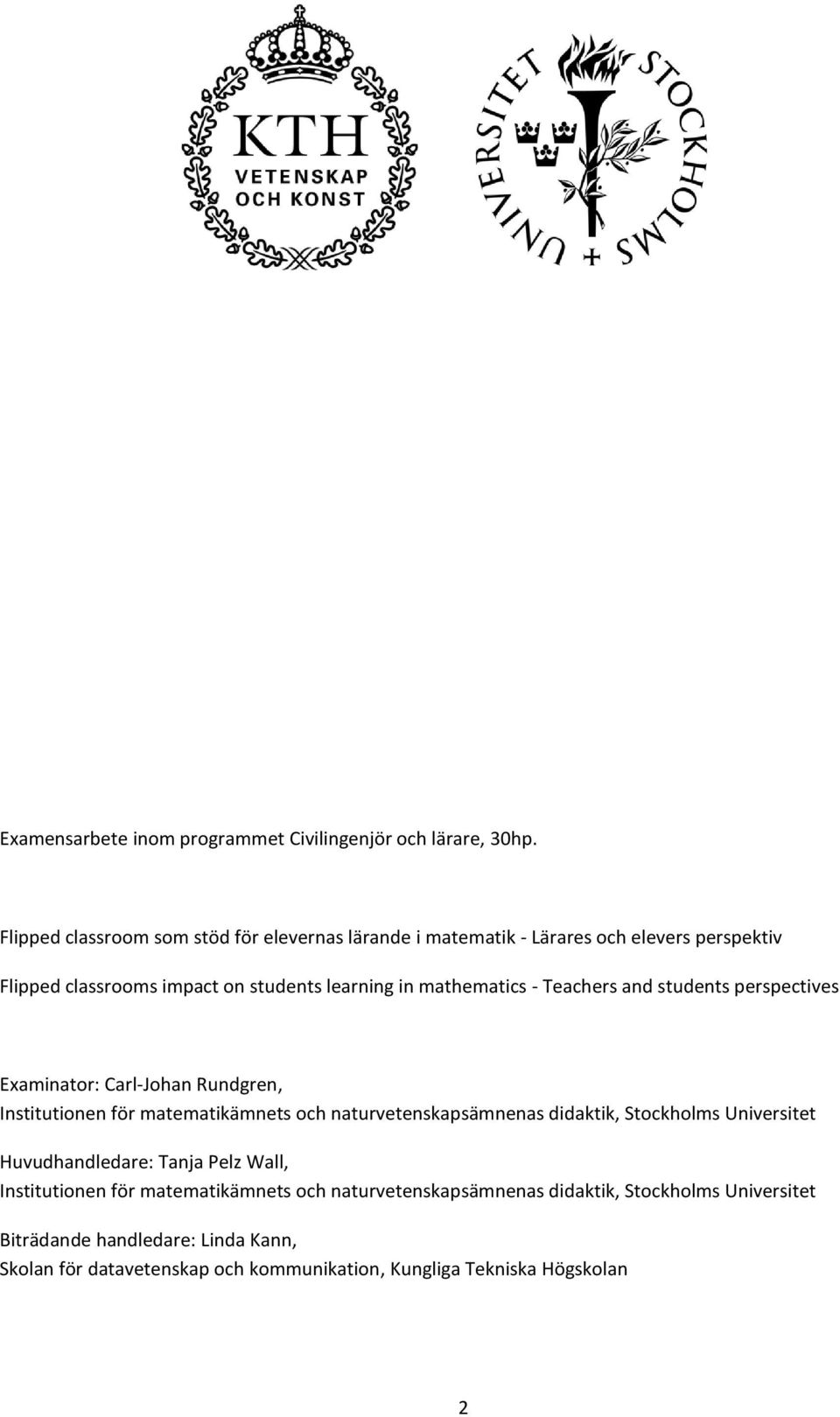 mathematics - Teachers and students perspectives Examinator: Carl-Johan Rundgren, Institutionen för matematikämnets och naturvetenskapsämnenas didaktik,