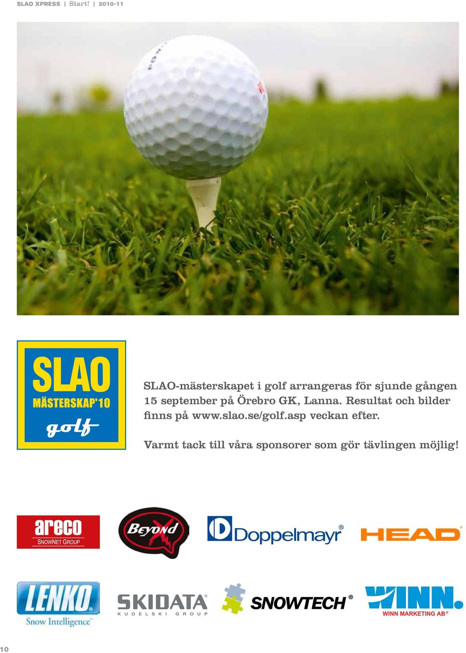 Resultat och bilder finns på www.slao.se/golf.