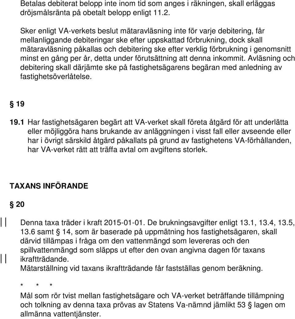 verklig förbrukning i genomsnitt minst en gång per år, detta under förutsättning att denna inkommit.