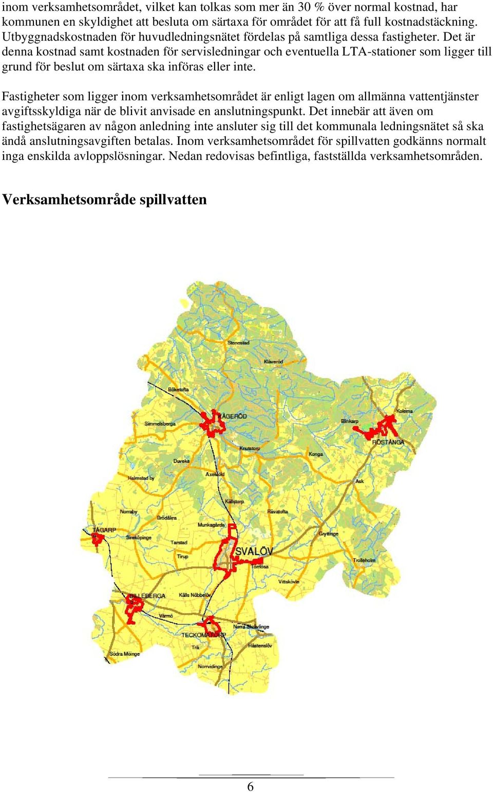 Det är denna kostnad samt kostnaden för servisledningar och eventuella LTA-stationer som ligger till grund för beslut om särtaxa ska införas eller inte.