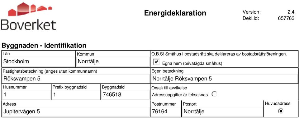 kommunnamn) O.B.S! Småhus i bostadsrätt ska deklareras av bostadsrättsföreningen.