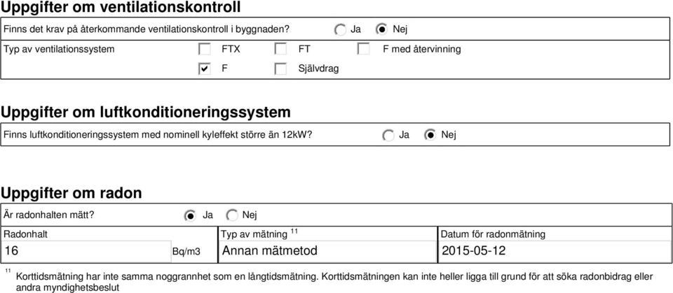 nominell kyleffekt större än 12kW? Ja Uppgifter om radon Är radonhalten mätt?