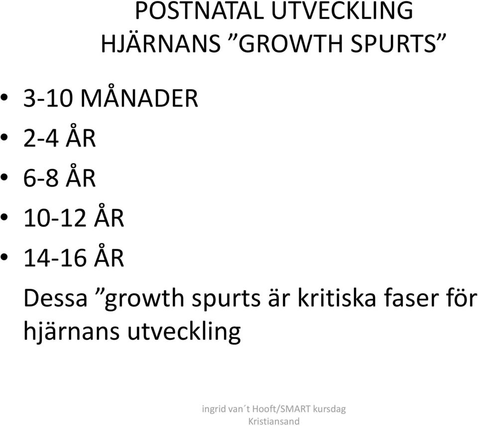 10-12 ÅR 14-16 ÅR Dessa growth spurts