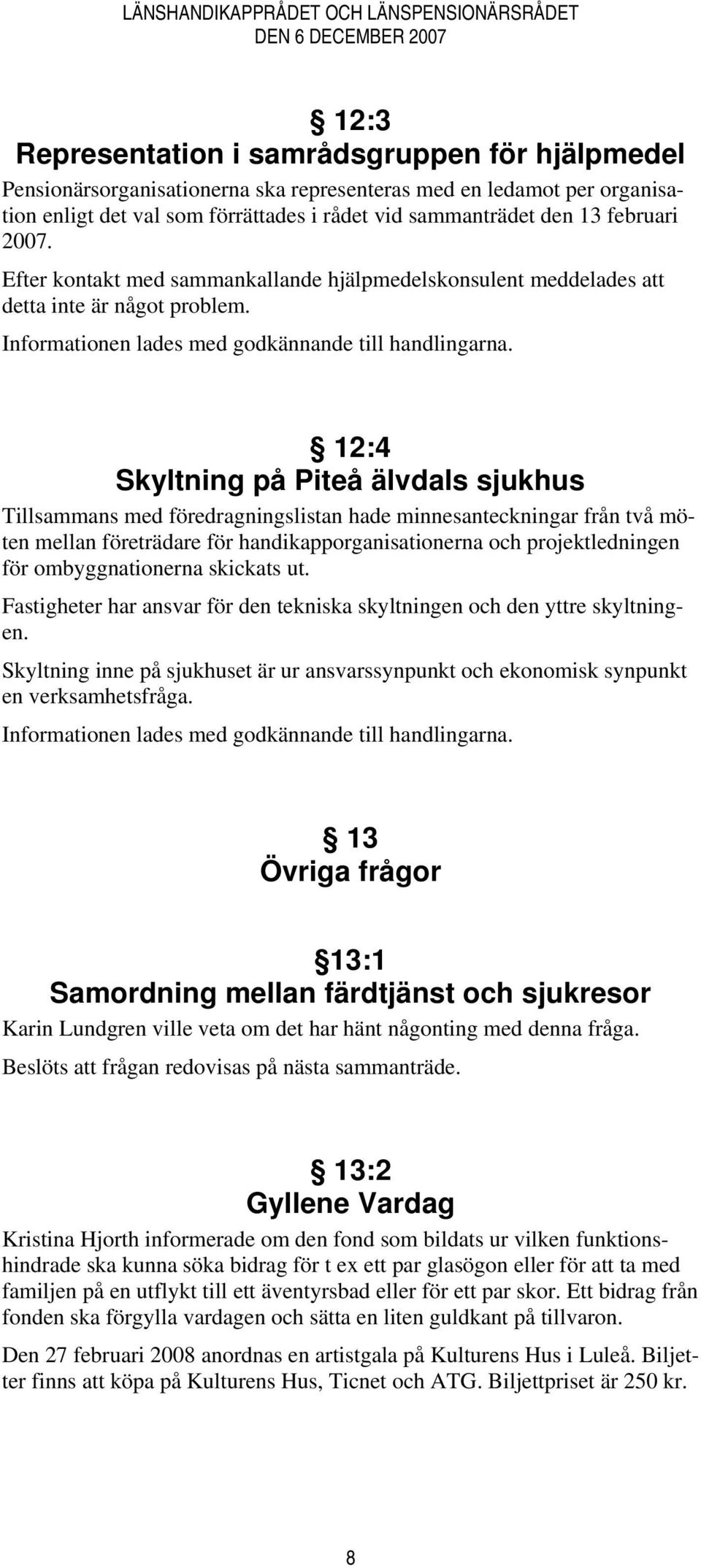 Informationen lades med godkännande till handlingarna.