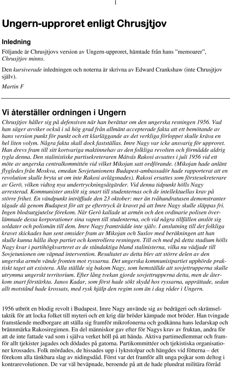 Martin F Vi återställer ordningen i Ungern Chrusjtjov håller sig på defensiven när han berättar om den ungerska resningen 1956.