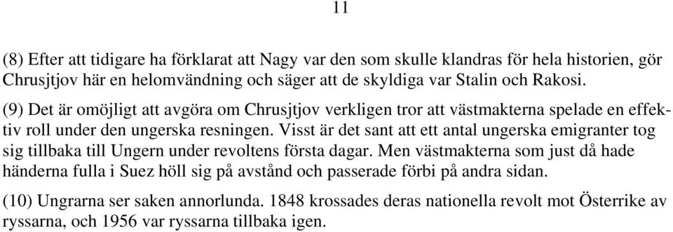 Visst är det sant att ett antal ungerska emigranter tog sig tillbaka till Ungern under revoltens första dagar.