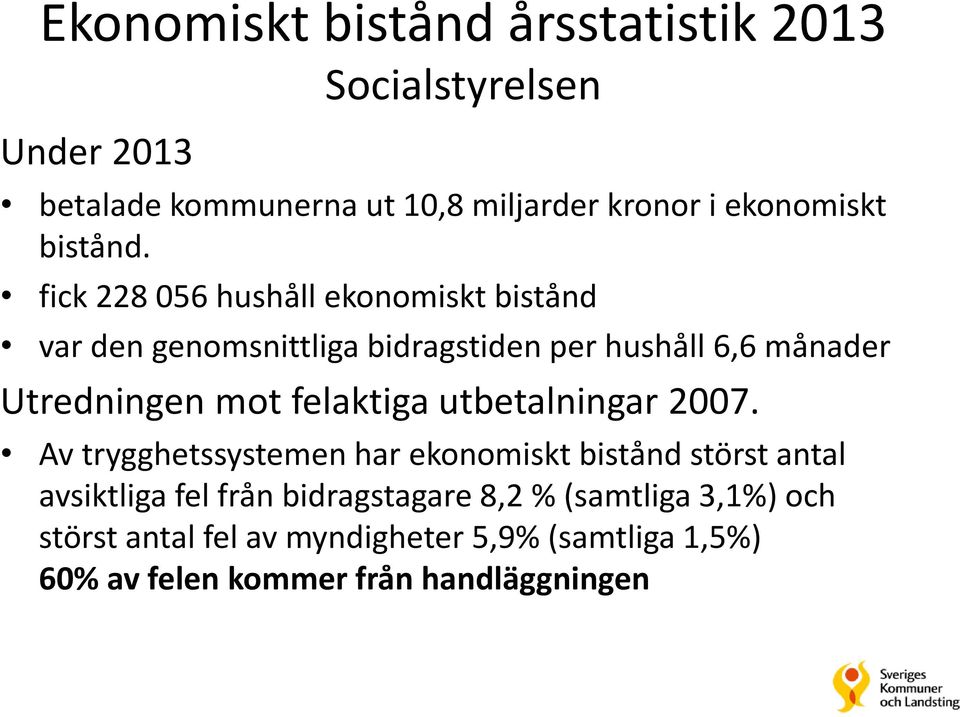 fick 228 056 hushåll ekonomiskt bistånd var den genomsnittliga bidragstiden per hushåll 6,6 månader Utredningen mot