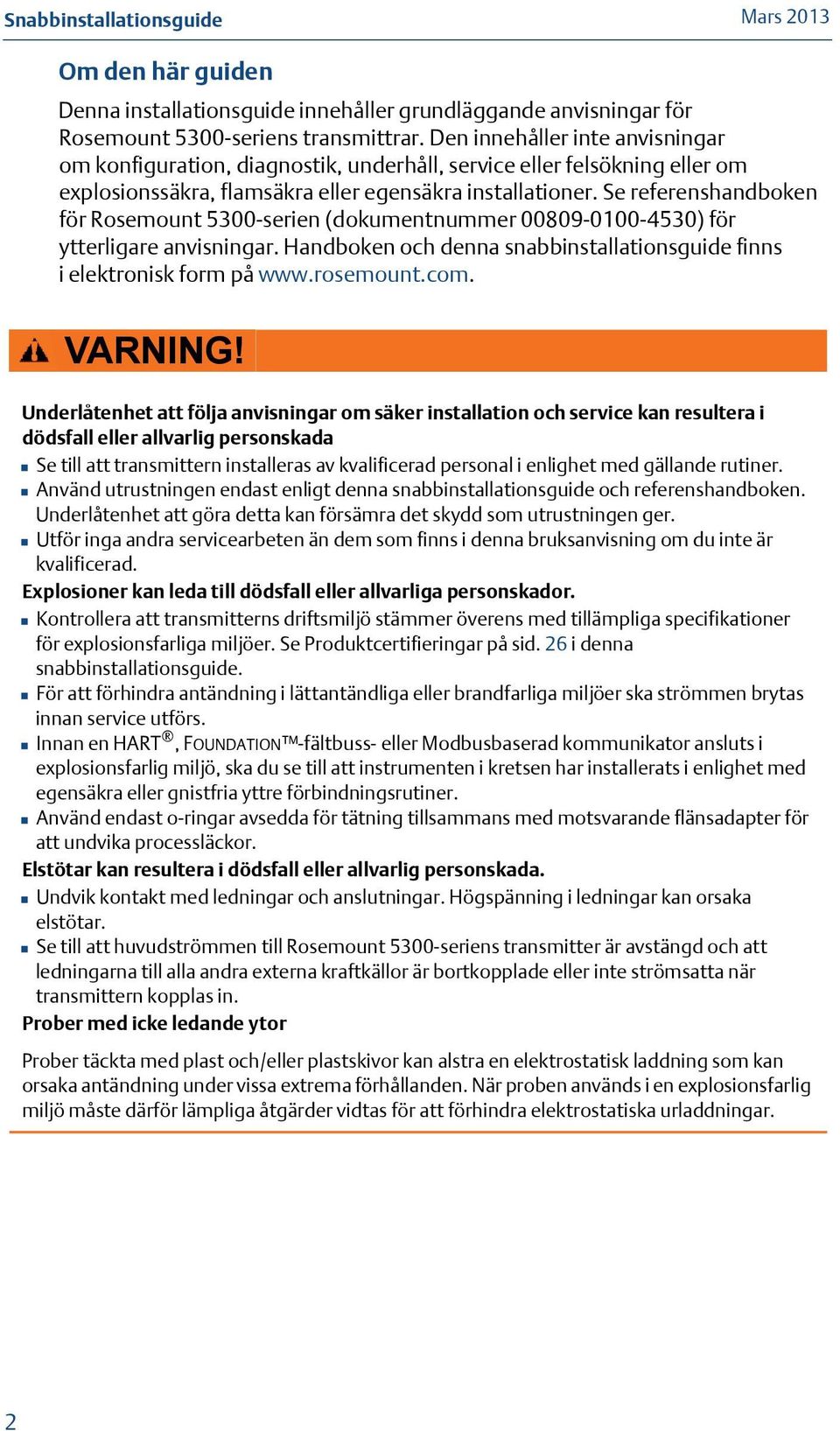 Se referenshandboken för Rosemount 5300-serien (dokumentnummer 00809-0100-4530) för ytterligare anvisningar. Handboken och denna snabbinstallationsguide finns i elektronisk form på www.rosemount.com.