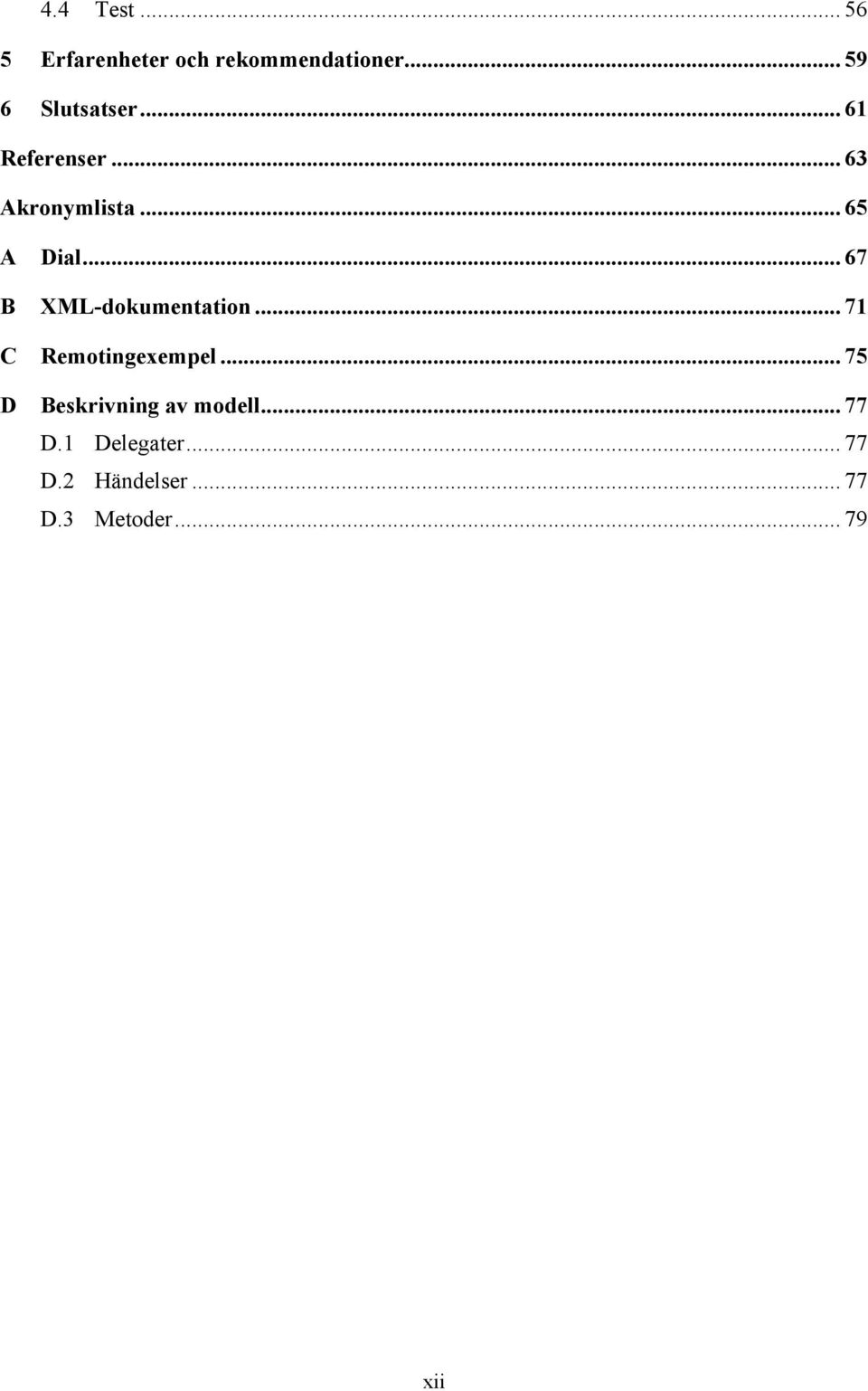 .. 67 B XML-dokumentation... 71 C Remotingexempel.