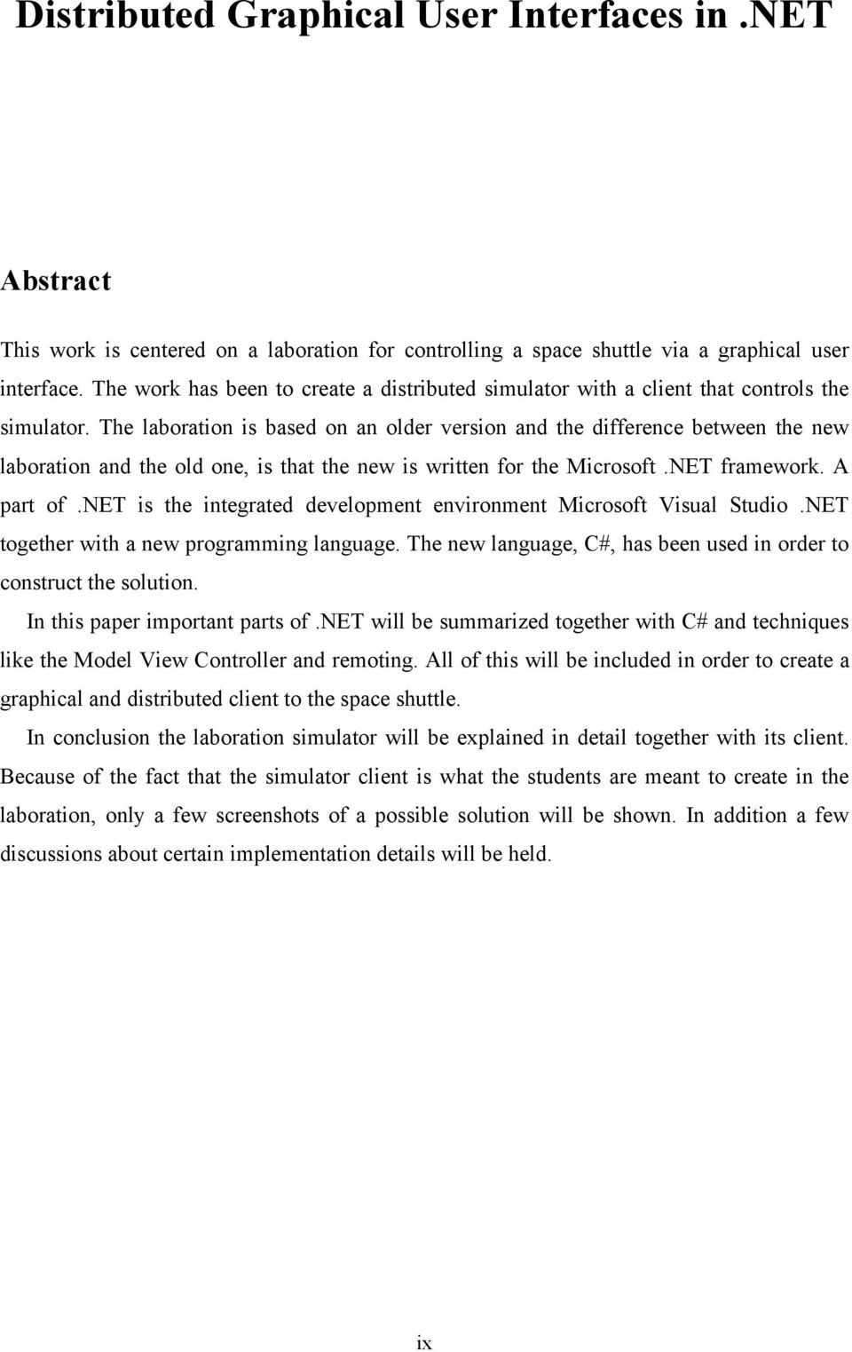 The laboration is based on an older version and the difference between the new laboration and the old one, is that the new is written for the Microsoft.NET framework. A part of.