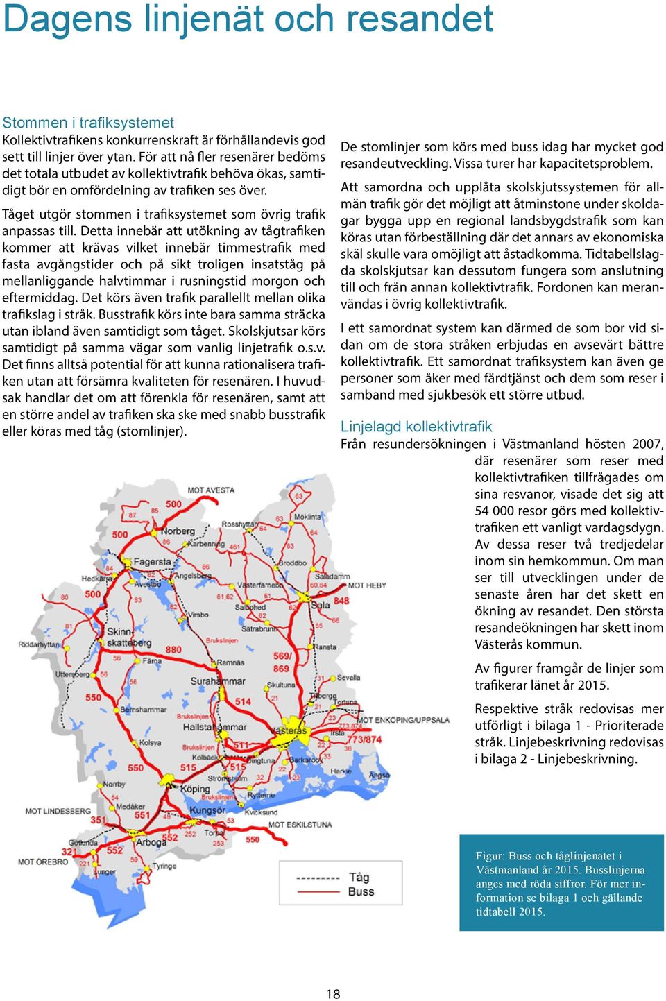 Tåget utgör stommen i trafiksystemet som övrig trafik anpassas till.