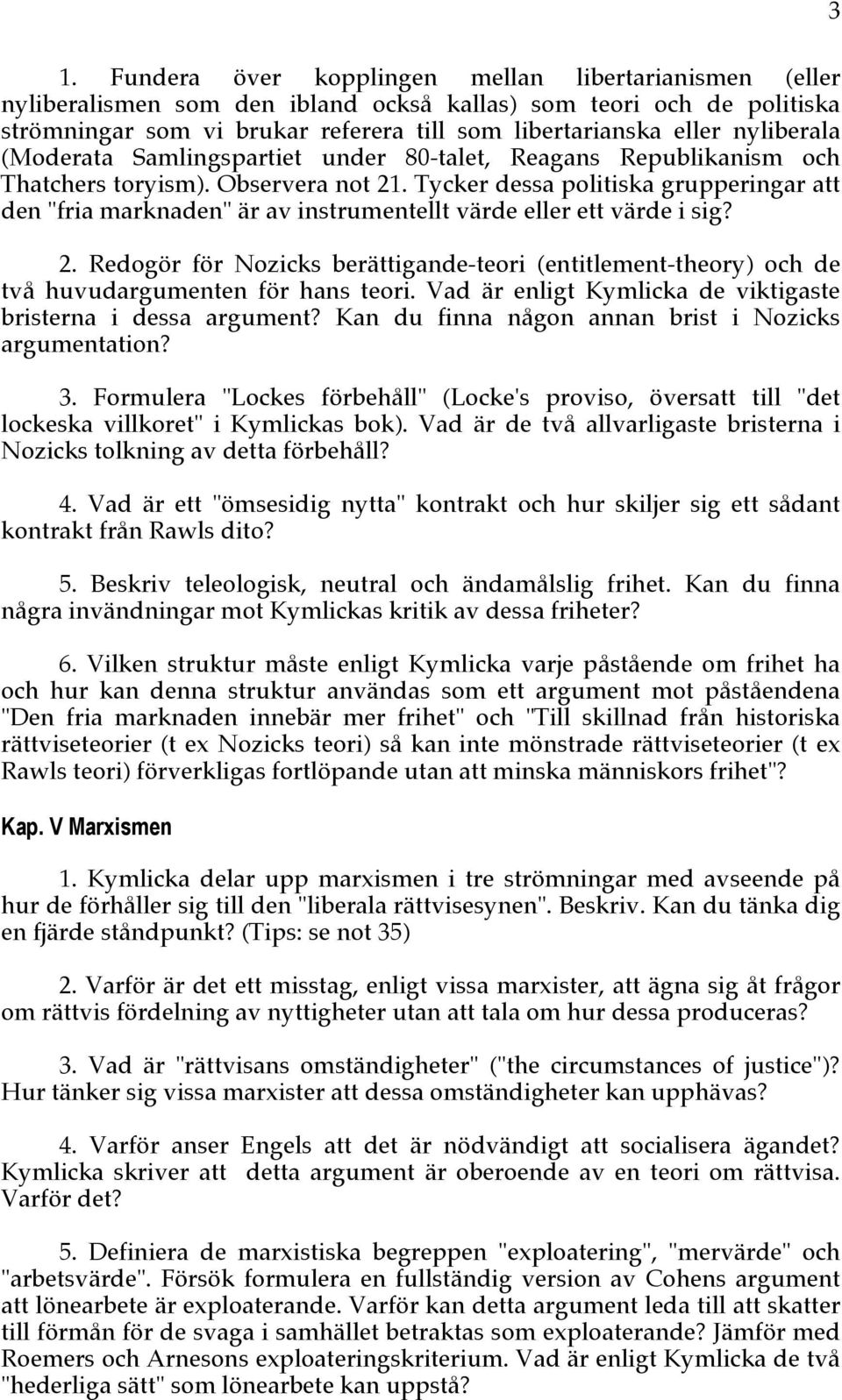 Tycker dessa politiska grupperingar att den "fria marknaden" är av instrumentellt värde eller ett värde i sig? 2.