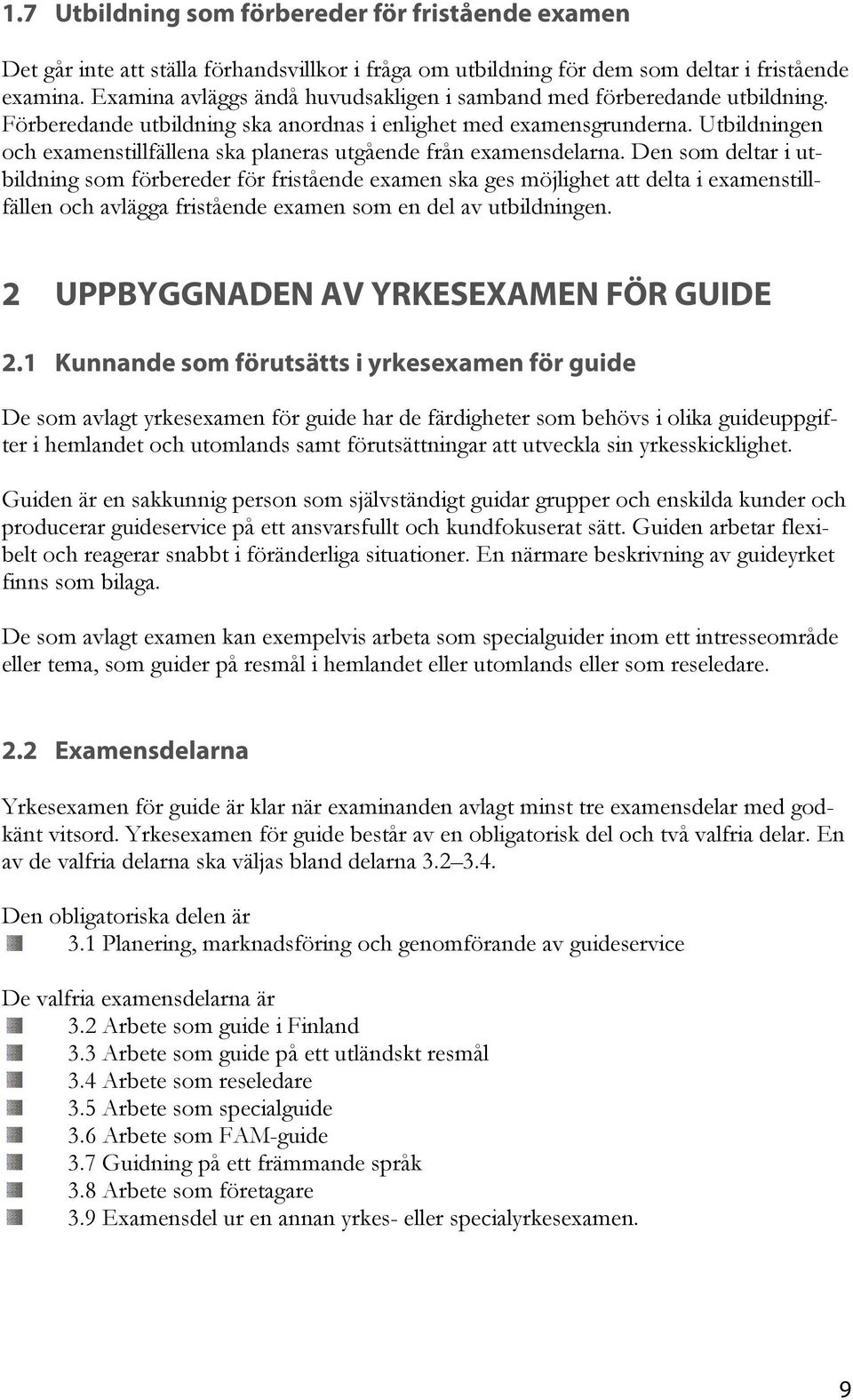 Utbildningen och examenstillfällena ska planeras utgående från examensdelarna.