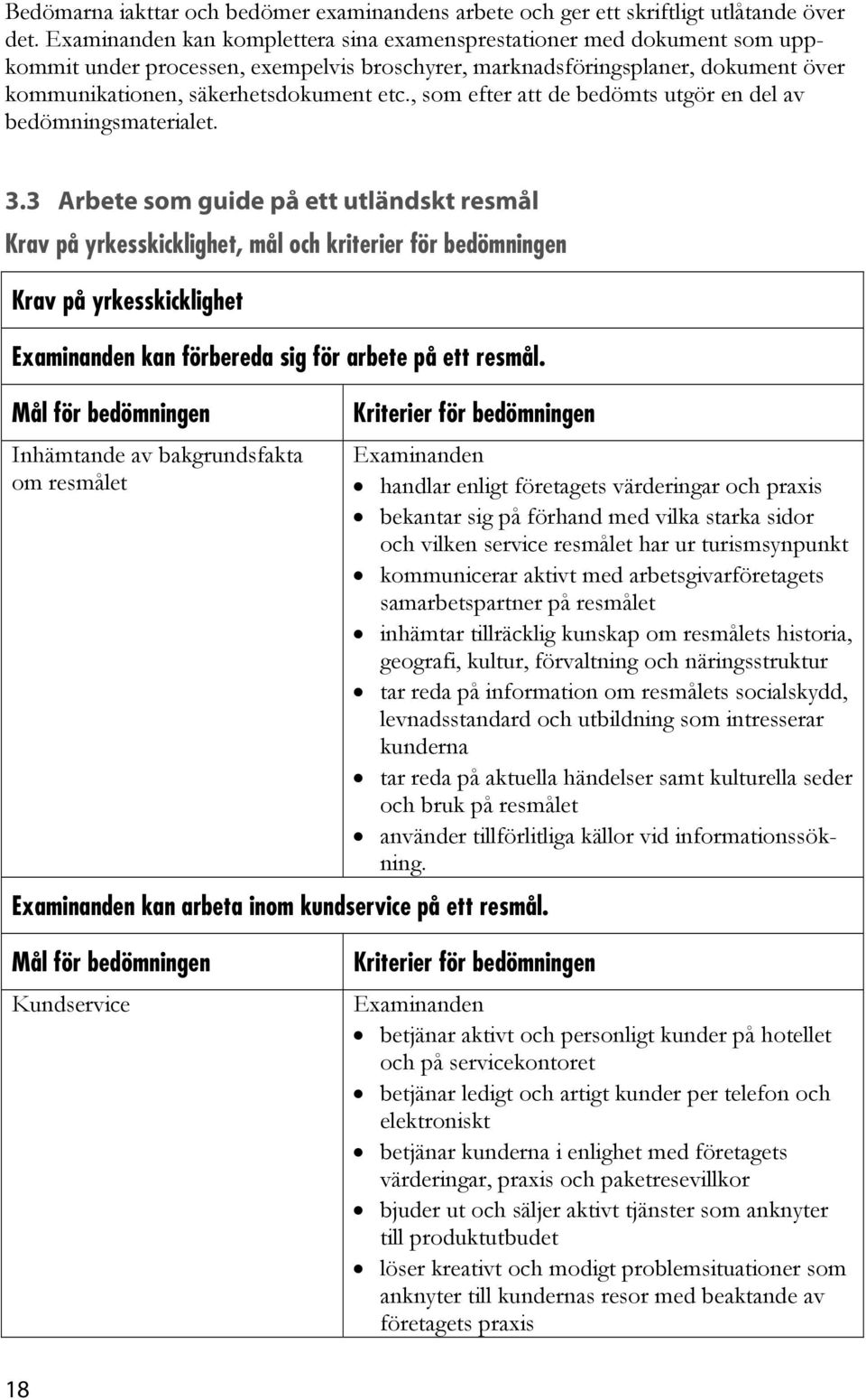 , som efter att de bedömts utgör en del av bedömningsmaterialet. 3.