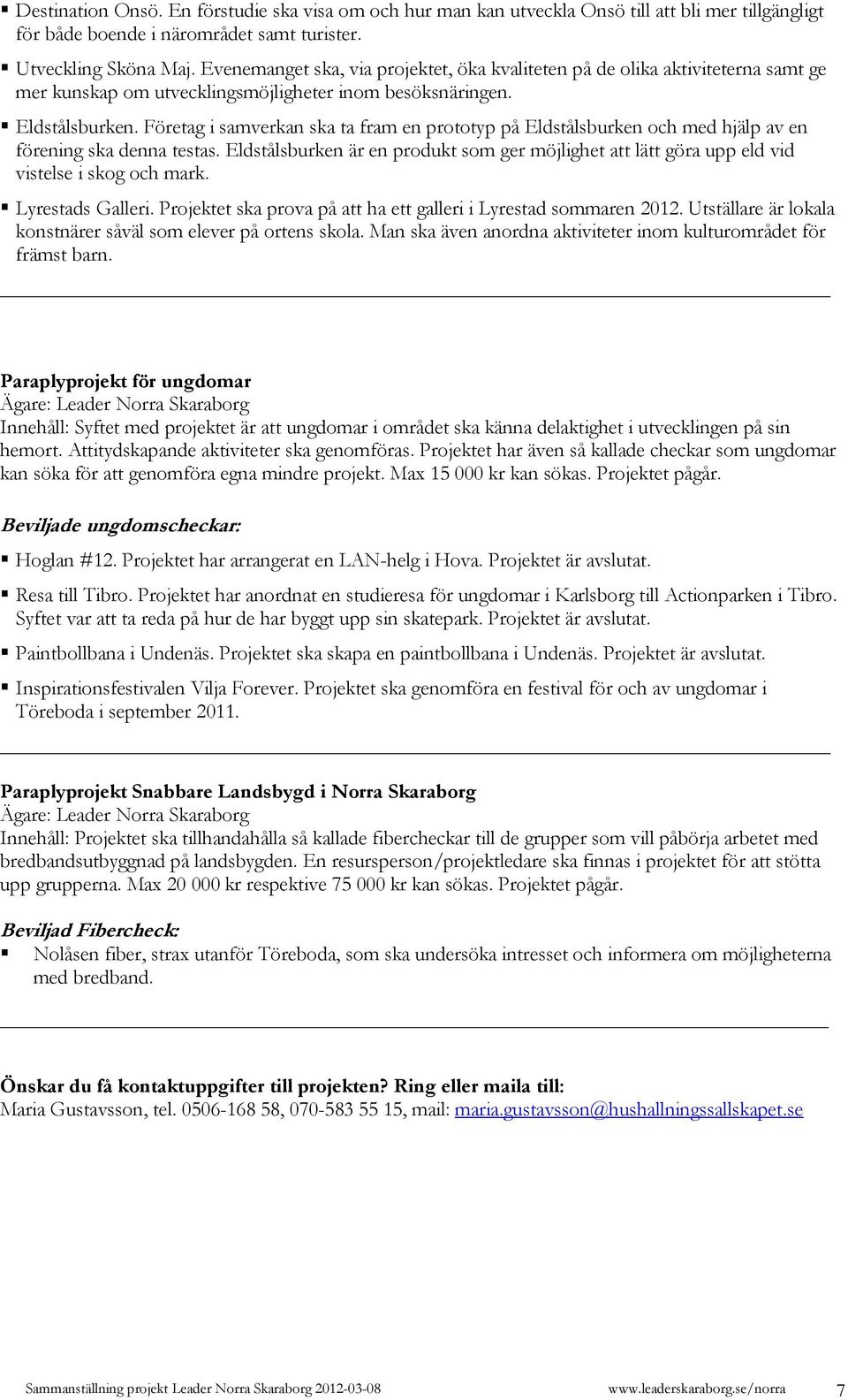 Företag i samverkan ska ta fram en prototyp på Eldstålsburken och med hjälp av en förening ska denna testas.