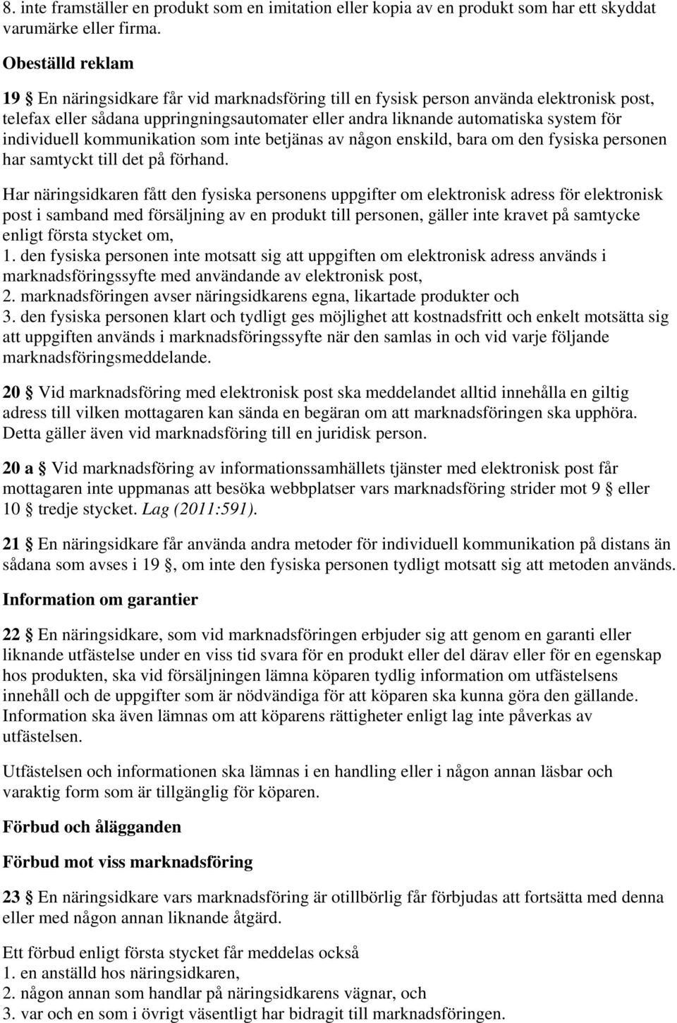 individuell kommunikation som inte betjänas av någon enskild, bara om den fysiska personen har samtyckt till det på förhand.