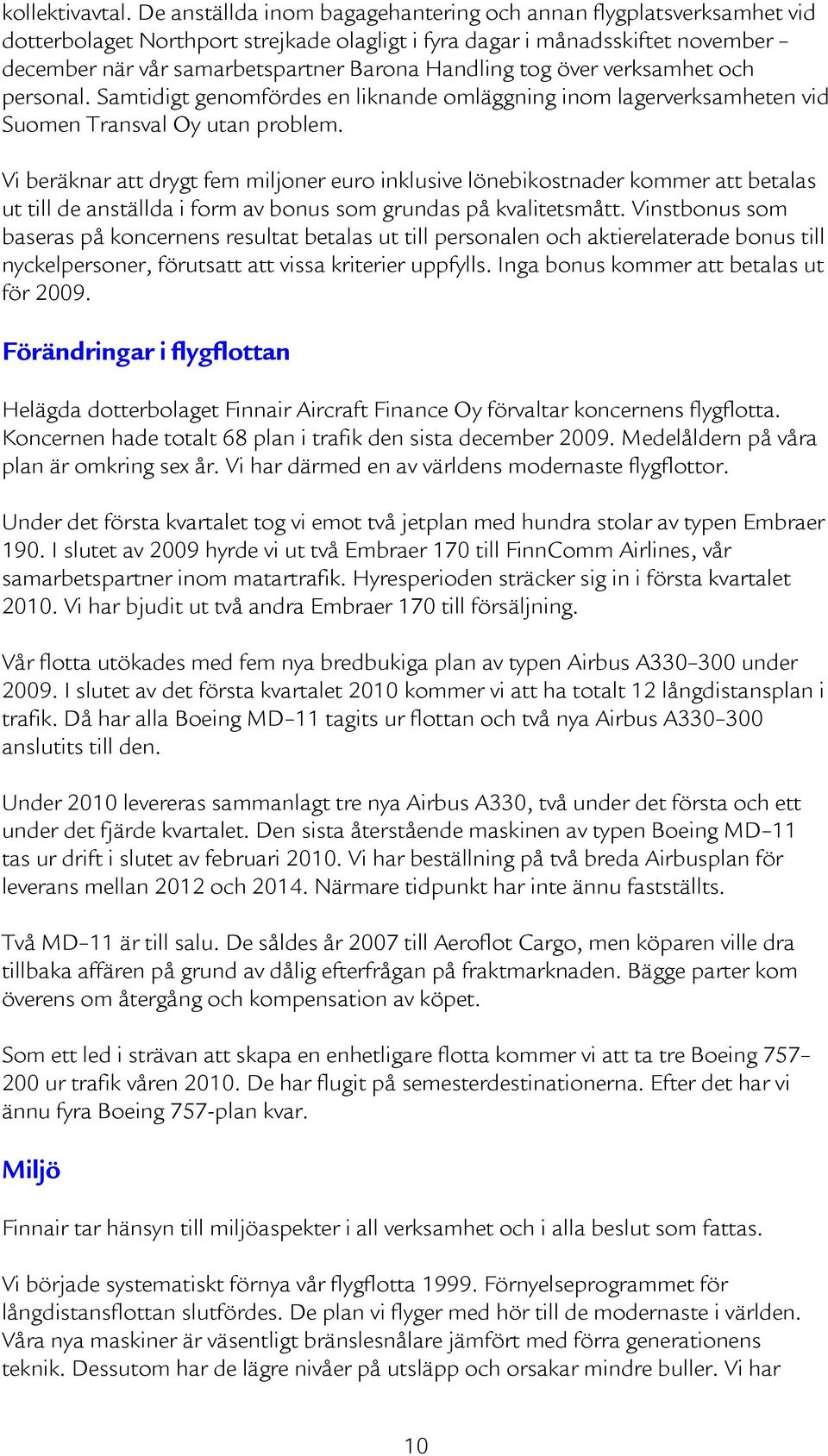 tog över verksamhet och personal. Samtidigt genomfördes en liknande omläggning inom lagerverksamheten vid Suomen Transval Oy utan problem.