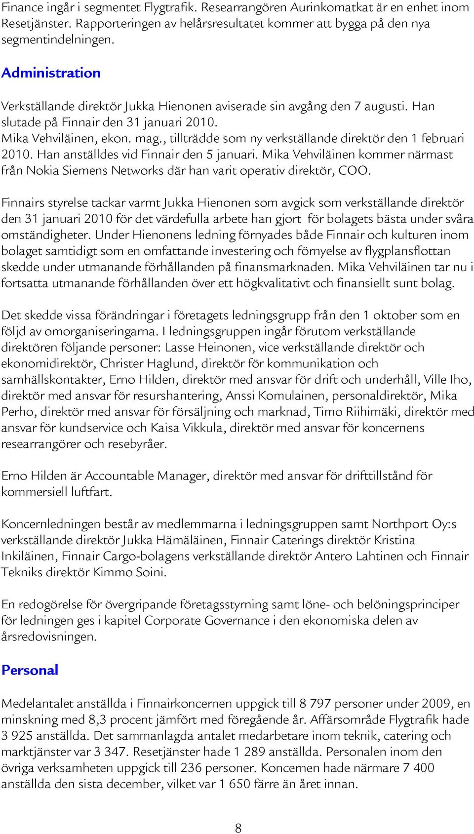 , tillträdde som ny verkställande direktör den 1 februari 2010. Han anställdes vid Finnair den 5 januari.