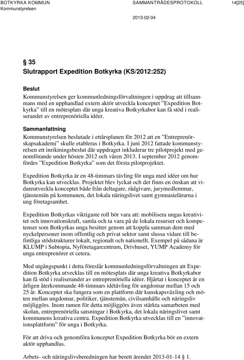 Sammanfattning beslutade i ettårsplanen för 2012 att en Entreprenörskapsakademi skulle etableras i Botkyrka.