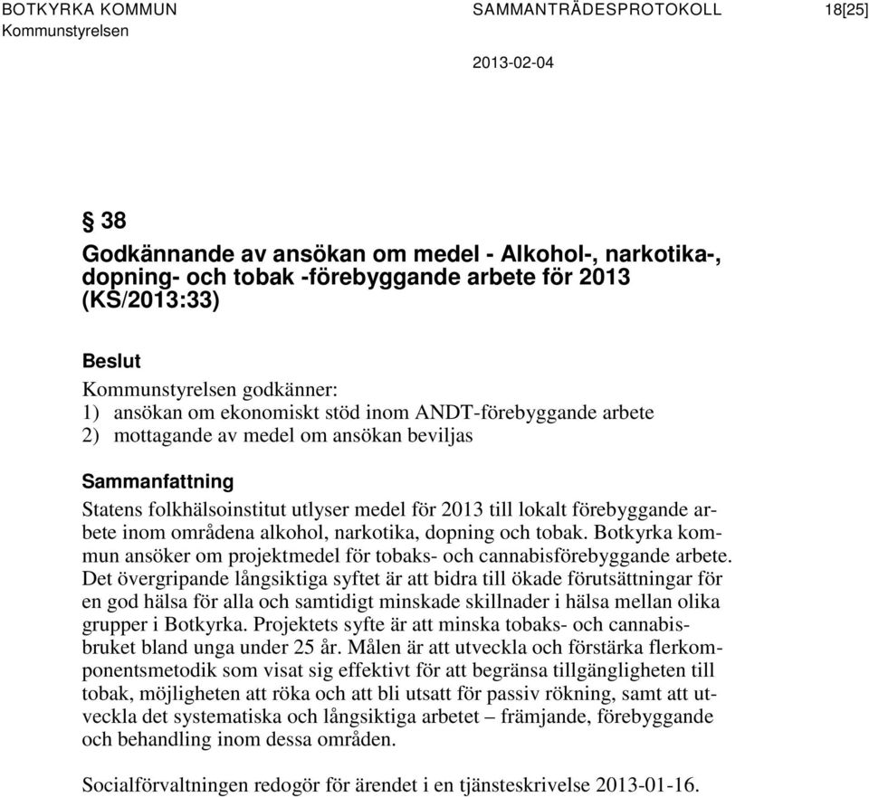 alkohol, narkotika, dopning och tobak. Botkyrka kommun ansöker om projektmedel för tobaks- och cannabisförebyggande arbete.