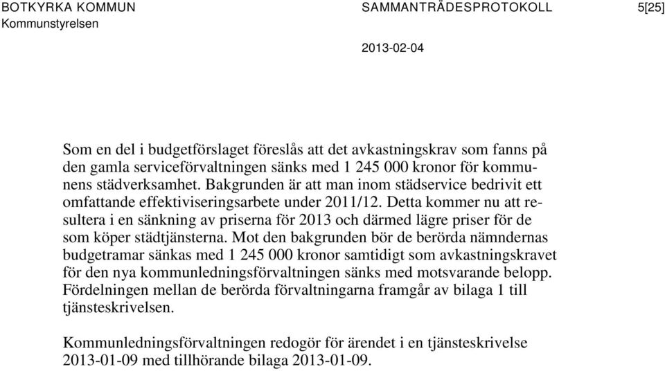 Detta kommer nu att resultera i en sänkning av priserna för 2013 och därmed lägre priser för de som köper städtjänsterna.