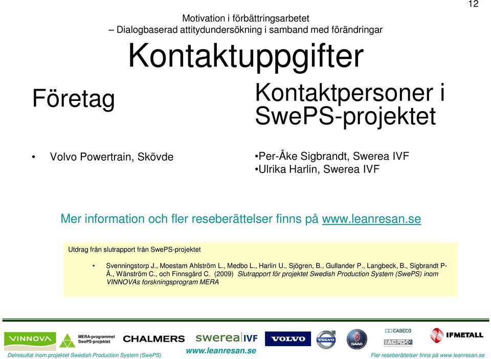 , Moestam Ahlström L., Medbo L., Harlin U., Sjögren, B., Gullander P., Langbeck, B., Sigbrandt P- Å., Wänström C.