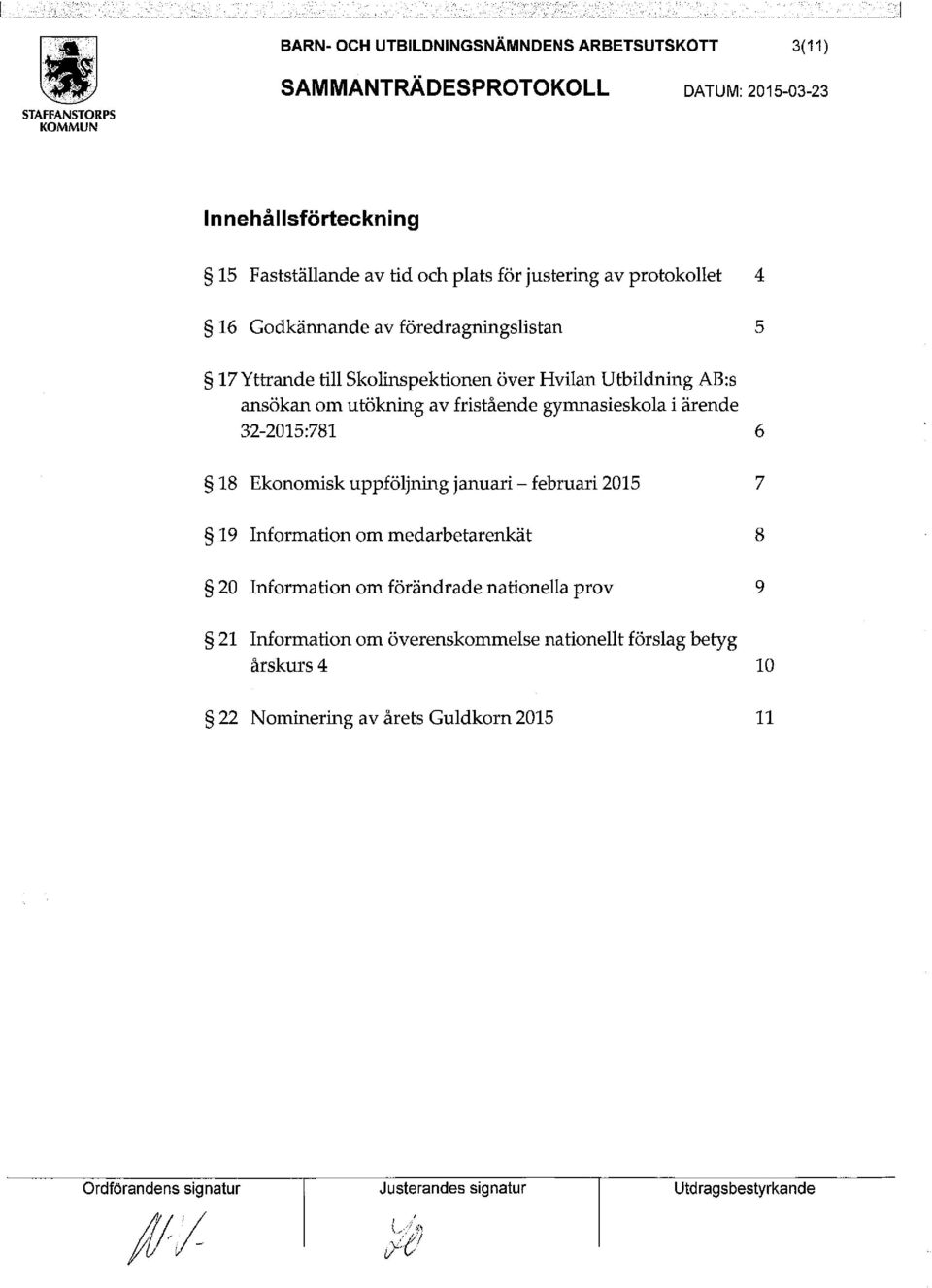 fristående gymnasieskola i ärende 32-2015:781 6 18 Ekonomisk uppföljning januari- februari 2015 7 19 Information om medarbetarenkät 8 20