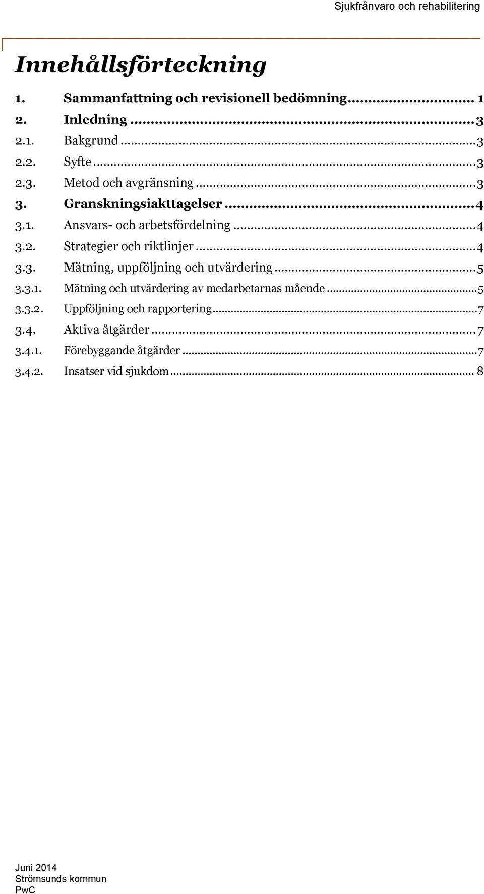 .. 5 3.3.1. Mätning och utvärdering av medarbetarnas mående... 5 3.3.2. Uppföljning och rapportering... 7 3.4. Aktiva åtgärder.