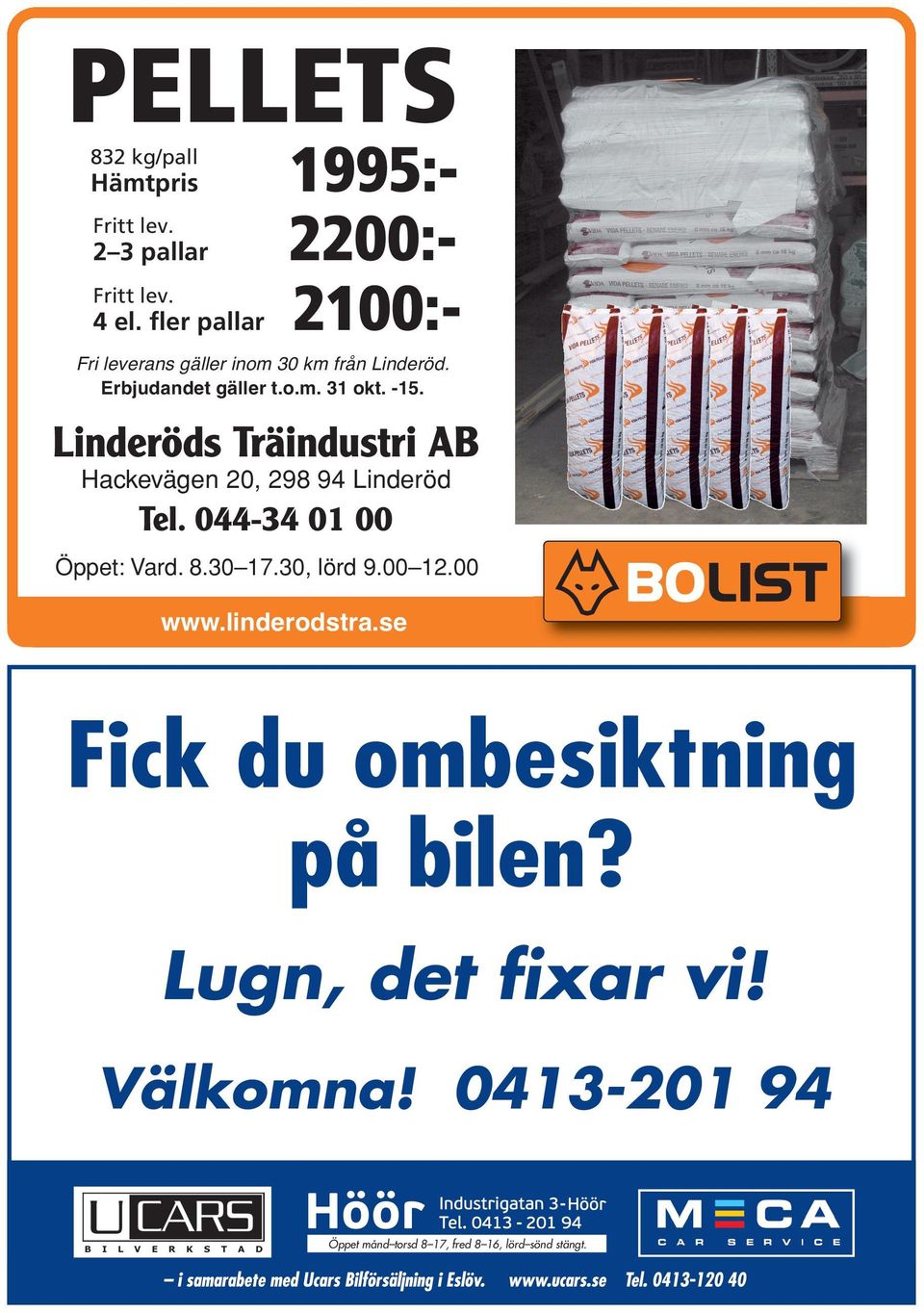 Linderöds Träindustri AB Hackevägen 20, 298 94 Linderöd Tel. 044-34 01 00 Öppet: Vard. 8.30 17.30, lörd 9.00 12.00 www.
