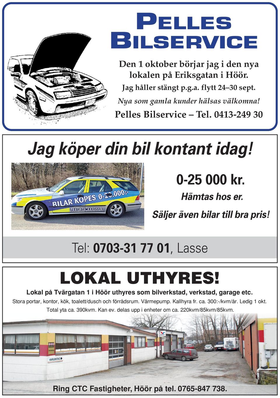 Tel: 0703-31 77 01, Lasse LOKAL UTHYRES! Lokal på Tvärgatan 1 i Höör uthyres som bilverkstad, verkstad, garage etc.