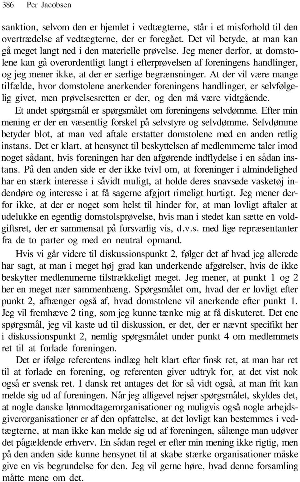 Jeg mener derfor, at domstolene kan gå overordentligt langt i efterprøvelsen af foreningens handlinger, og jeg mener ikke, at der er særlige begrænsninger.