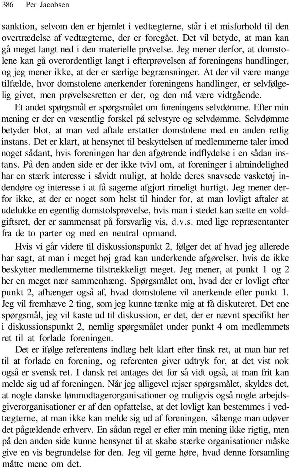 Jeg mener derfor, at domstolene kan gå overordentligt langt i efterprøvelsen af foreningens handlinger, og jeg mener ikke, at der er særlige begrænsninger.