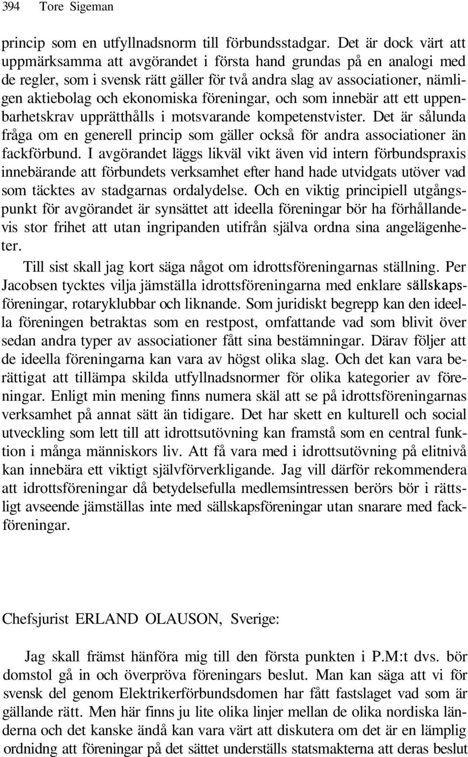 föreningar, och som innebär att ett uppenbarhetskrav upprätthålls i motsvarande kompetenstvister. Det är sålunda fråga om en generell princip som gäller också för andra associationer än fackförbund.