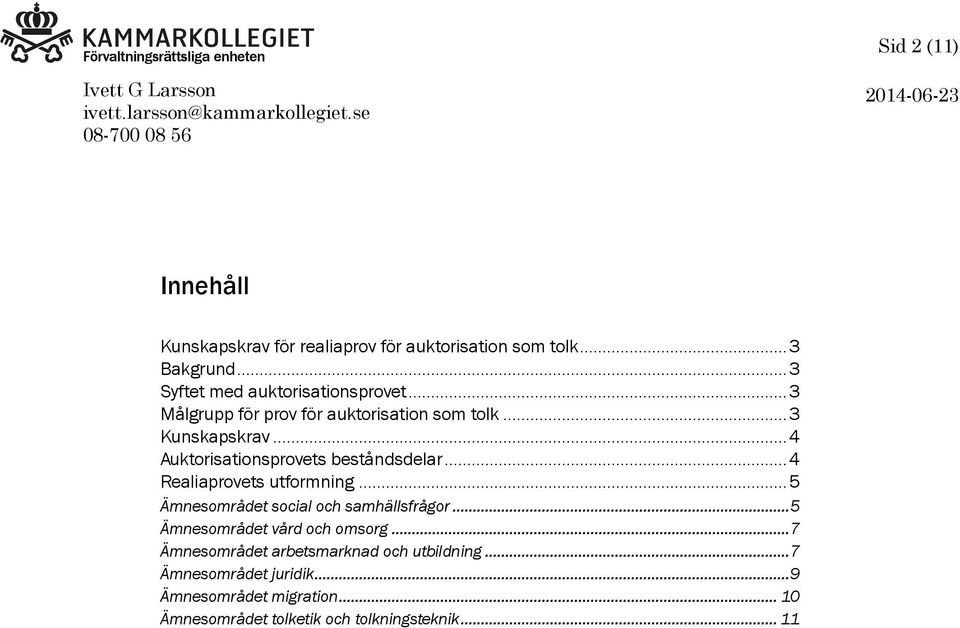 ..3 Syftet med auktorisationsprovet...3 Målgrupp för prov för auktorisation som tolk...3 Kunskapskrav...4 Auktorisationsprovets beståndsdelar.