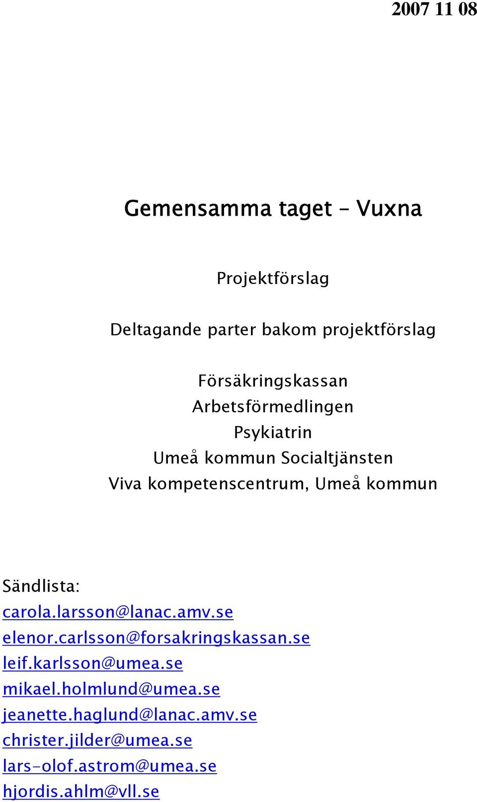 kommun Sändlista: carola.larsson@lanac.amv.se elenor.carlsson@forsakringskassan.se leif.karlsson@umea.