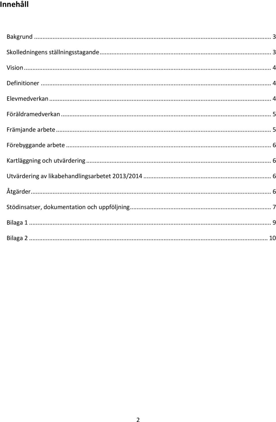 .. 6 Kartläggning och utvärdering... 6 Utvärdering av likabehandlingsarbetet 2013/2014.