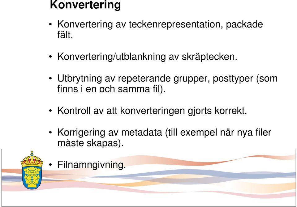 Utbrytning av repeterande grupper, posttyper (som finns i en och samma fil).