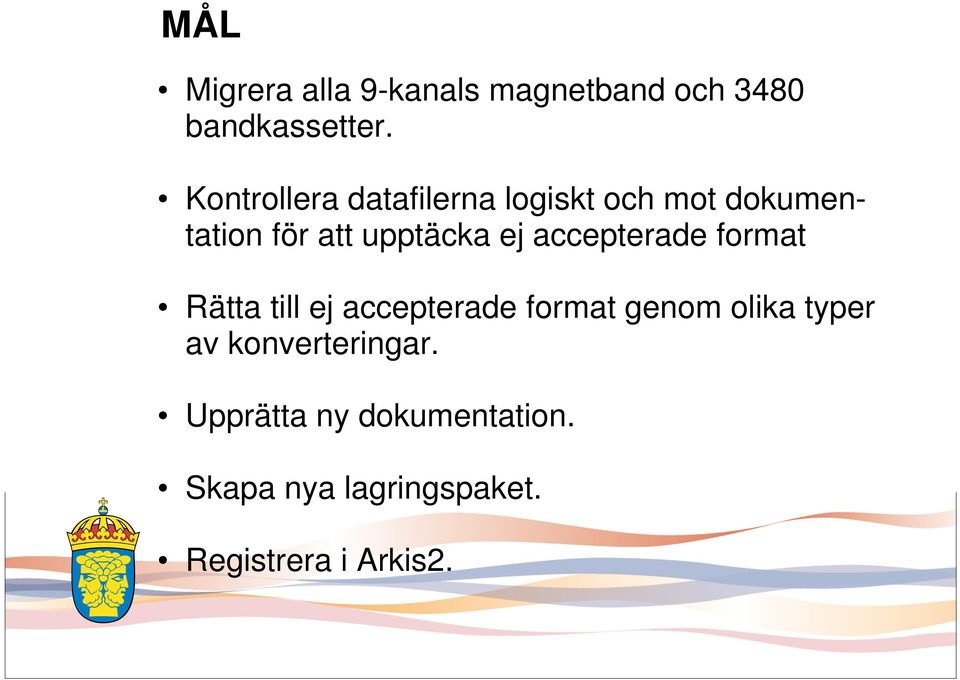 accepterade format Rätta till ej accepterade format genom olika typer av