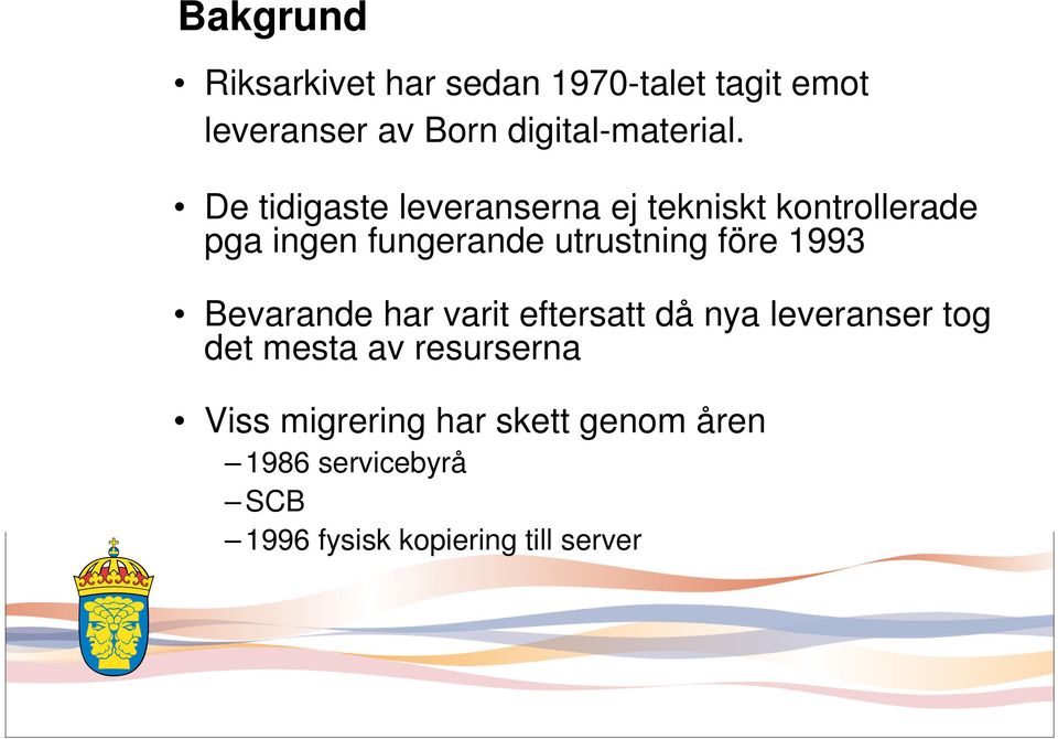 De tidigaste leveranserna ej tekniskt kontrollerade pga ingen fungerande utrustning