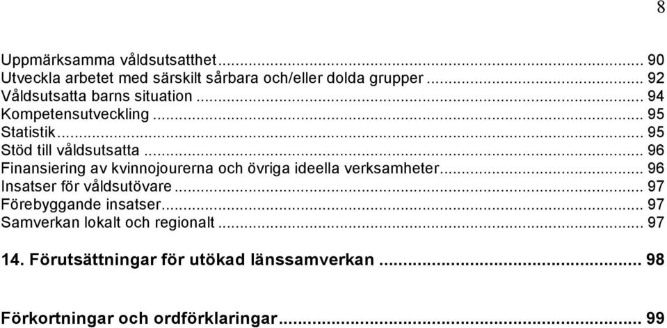 .. 96 Finansiering av kvinnojourerna och övriga ideella verksamheter... 96 Insatser för våldsutövare.