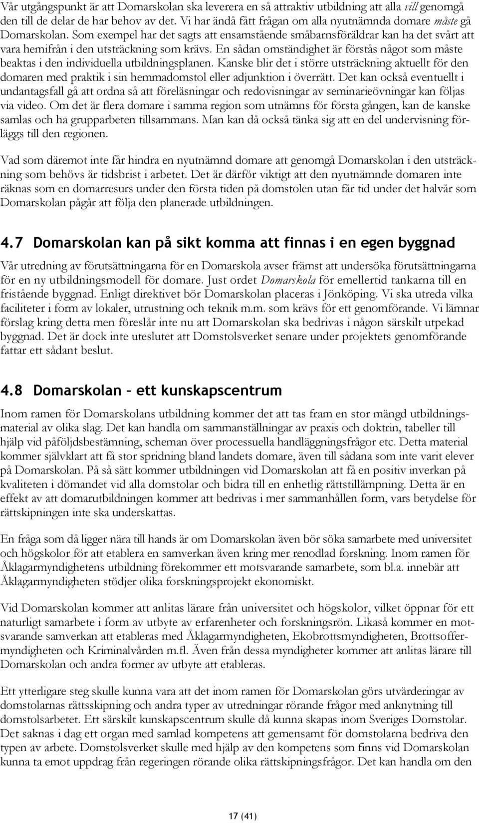 En sådan omständighet är förstås något som måste beaktas i den individuella utbildningsplanen.